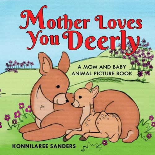 Cover image for Mother Loves You Deerly: A Mom and Baby Animal Picture Book