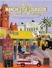 Cover image for The Manchester Cook Book: Second Helpings: A celebration of the amazing food and drink on our doorstep.