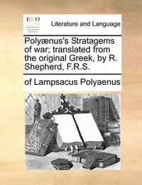 Cover image for Polyaenus's Stratagems of War; Translated from the Original Greek, by R. Shepherd, F.R.S.