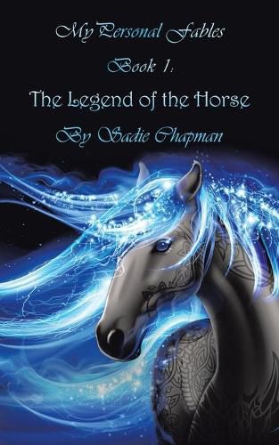 Cover image for My Personal Fables: (Book 1: the Legend of the Horse)