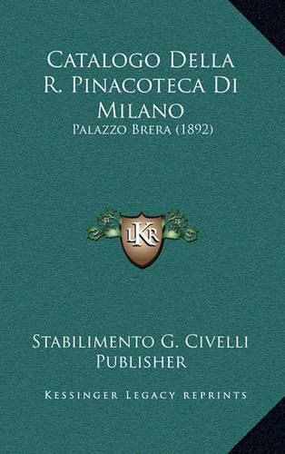 Cover image for Catalogo Della R. Pinacoteca Di Milano: Palazzo Brera (1892)