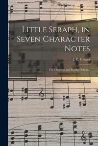 Cover image for Little Seraph, in Seven Character Notes: for Churches and Sunday Schools.