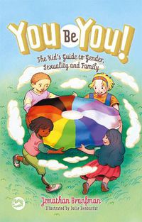 Cover image for You Be You!: The Kid's Guide to Gender, Sexuality, and Family