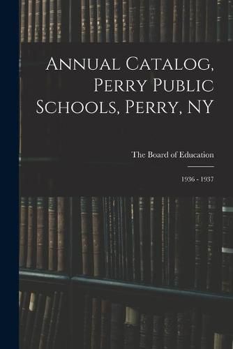 Cover image for Annual Catalog, Perry Public Schools, Perry, NY; 1936 - 1937