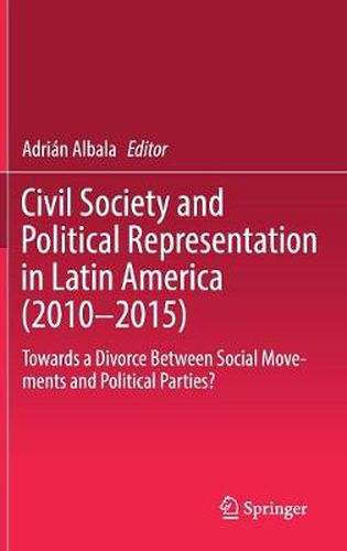 Cover image for Civil Society and Political Representation in Latin America (2010-2015): Towards a Divorce Between Social Movements and Political Parties?