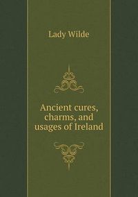 Cover image for Ancient Cures, Charms, and Usages of Ireland