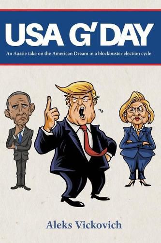 Cover image for USA G'Day: An Aussie take on the American Dream in a blockbuster election cycle