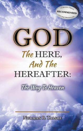 Cover image for God, The Here, and the Hereafter: The Way to Heaven