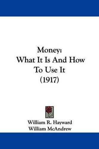 Cover image for Money: What It Is and How to Use It (1917)