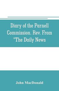 Cover image for Diary of the Parnell Commission. Rev. from The Daily News