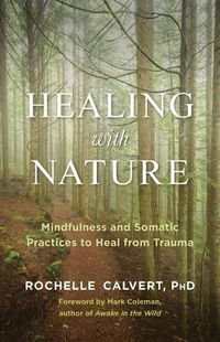 Cover image for Healing with Nature: Mindfulness and Somatic Practices to Heal from Trauma