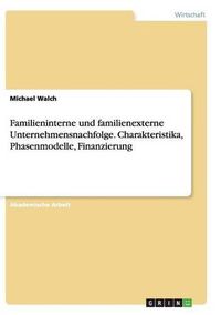 Cover image for Familieninterne und familienexterne Unternehmensnachfolge. Charakteristika, Phasenmodelle, Finanzierung