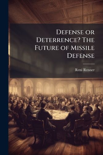 Cover image for Defense or Deterrence? The Future of Missile Defense
