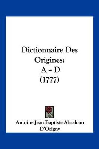 Dictionnaire Des Origines: A -- D (1777)