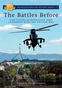 Cover image for The Battles Before: Case Studies of Australian Army Leadership After the Vietnam War