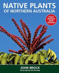 Cover image for Native Plants of Northern Australia: Fully revised new edition