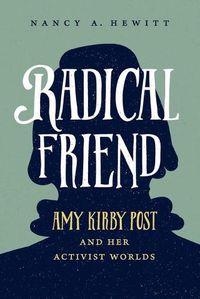 Cover image for Radical Friend: Amy Kirby Post and Her Activist Worlds