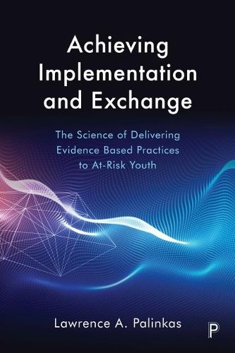 Cover image for Achieving Implementation and Exchange: The Science of Delivering Evidence-Based Practices to At-Risk Youth