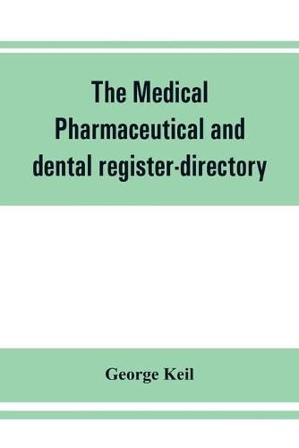 The medical, pharmaceutical and dental register-directory and intelligencer with Special Medical, Pharmaceutical and dental Departments containing detailed information of colleges, hospitals, Asylums, Medical Societies, Etc. For Pennsylvania, New York, New Jer