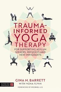 Cover image for Trauma-informed Yoga Therapy for Supporting Asylum Seekers, Refugees and New Immigrants