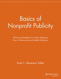 Cover image for Basics of Nonprofit Publicity: Winning Strategies for News Releases, Press Conferences and Media Relations