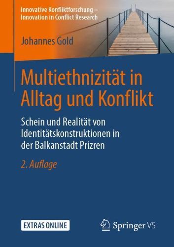 Cover image for Multiethnizitat in Alltag Und Konflikt: Schein Und Realitat Von Identitatskonstruktionen in Der Balkanstadt Prizren