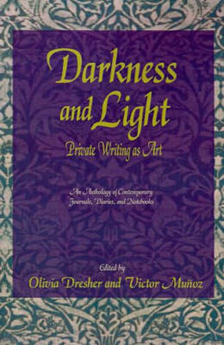 Darkness and Light: Private Writing as Art: An Anthology of Contemporary Journals, Diaries, and Notebooks