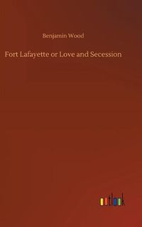 Cover image for Fort Lafayette or Love and Secession