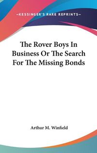 Cover image for The Rover Boys in Business or the Search for the Missing Bonds