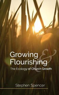 Cover image for Growing and Flourishing: The Ecology of Church Growth