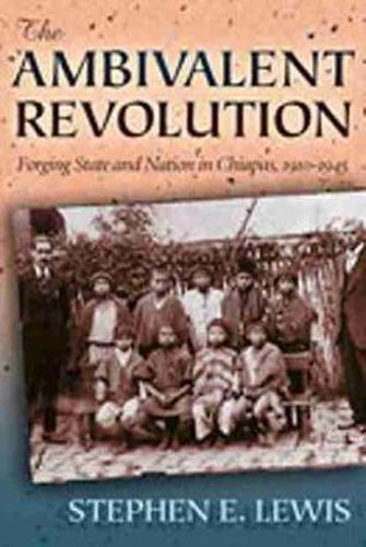 Cover image for Ambivalent Revolution: Forging State and Nation in Chiapas, 1910-1945