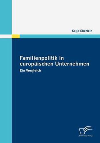 Familienpolitik in europaischen Unternehmen: Ein Vergleich