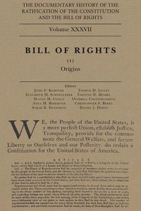 Cover image for The Documentary History of the Ratification of the Constitution and the Bill of Rights, Volume 37: The Bill of Rights, No. 1volume 37