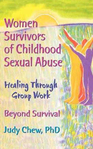 Cover image for Women Survivors of Childhood Sexual Abuse: Healing Through Group Work - Beyond Survival