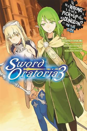 Cover image for Is It Wrong to Try to Pick Up Girls in a Dungeon? On the Side: Sword Oratoria, Vol. 3 (light novel)