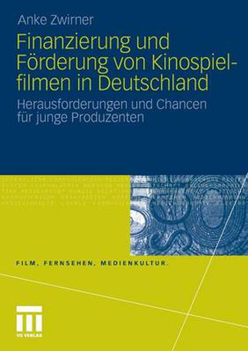 Cover image for Finanzierung Und Foerderung Von Kinospielfilmen in Deutschland: Herausforderungen Und Chancen Fur Junge Produzenten