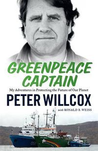 Cover image for Greenpeace Captain: My Adventures in Protecting the Future of Our Planet