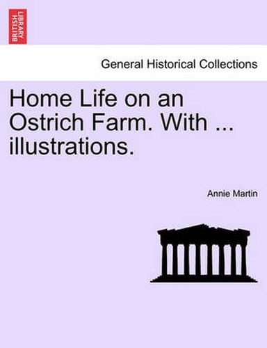 Cover image for Home Life on an Ostrich Farm. with ... Illustrations.