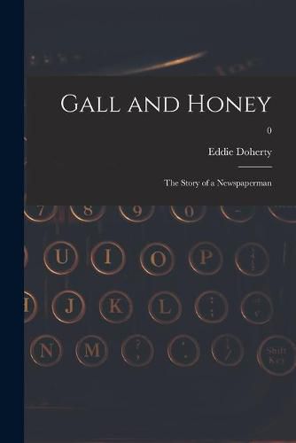 Cover image for Gall and Honey: the Story of a Newspaperman; 0