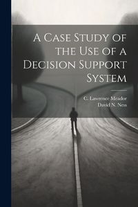 Cover image for A Case Study of the use of a Decision Support System