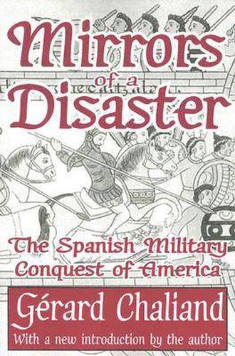 Cover image for Mirrors of a Disaster: The Spanish Military Conquest of America