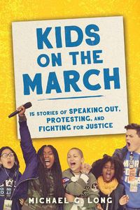 Cover image for Kids on the March: 15 Stories of Speaking Out, Protesting, and Fighting for Justice