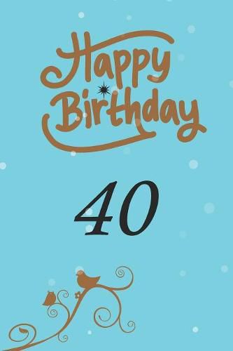 Happy birthday 40: funny and cute blank lined journal Notebook, Diary,  planner Happy 40th fourtyth Birthday Gift for fourty year old daughter,  son, boyfriend, girlfriend, men, women, wife and husband, Nabuti Publishing  (
