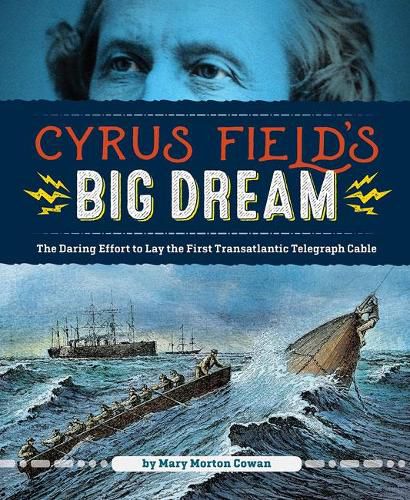 Cover image for Cyrus Field's Big Dream: The Daring Effort to Lay the First Transatlantic Telegraph Cable