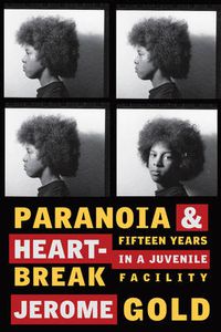 Cover image for Paranoia and Heartbreak: Fifteen Years in a Juvenile Facility