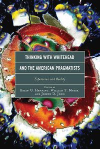 Cover image for Thinking with Whitehead and the American Pragmatists: Experience and Reality