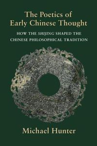 Cover image for The Poetics of Early Chinese Thought: How the Shijing Shaped the Chinese Philosophical Tradition