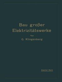 Cover image for Bau Grosser Elektrizitatswerke: Zweiter Band: Verteilung Elektrischer Arbeit UEber Grosse Gebiete