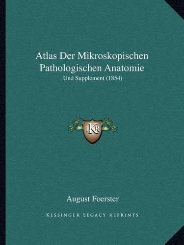 Cover image for Atlas Der Mikroskopischen Pathologischen Anatomie: Und Supplement (1854)