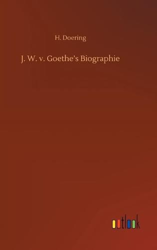 J. W. v. Goethe's Biographie